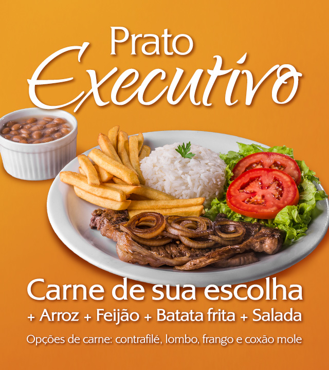 Prato executivo: carne de sua escolha acompanhada de arroz, feijão, batata frita e salada